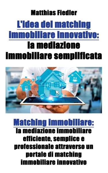 Обложка книги L.idea del matching immobiliare innovativo. la mediazione immobiliare semplificata: Matching immobiliare: la mediazione immobiliare efficiente, semplice e professionale attraverso un portale di matching immobiliare innovativo, Matthias Fiedler