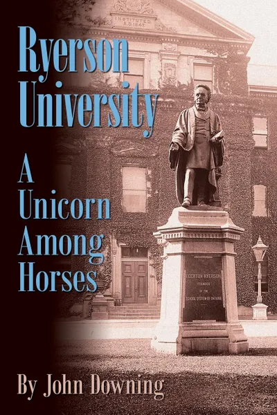 Обложка книги Ryerson University - A Unicorn Among Horses, John Downing