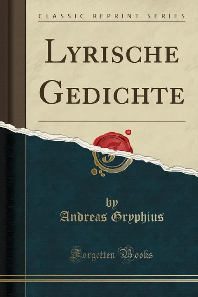Обложка книги Lyrische Gedichte (Classic Reprint), Andreas Gryphius