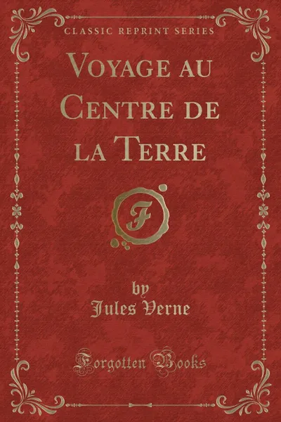 Обложка книги Voyage au Centre de la Terre (Classic Reprint), Jules Verne