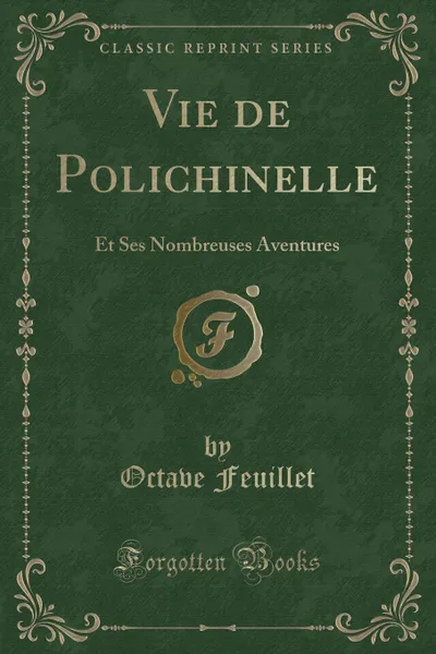 Обложка книги Vie de Polichinelle. Et Ses Nombreuses Aventures (Classic Reprint), Octave Feuillet