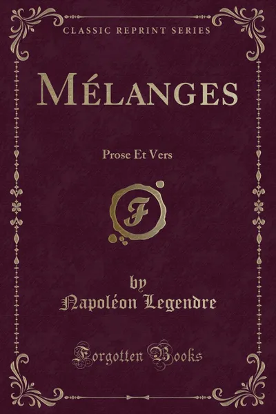 Обложка книги Melanges. Prose Et Vers (Classic Reprint), Napoléon Legendre