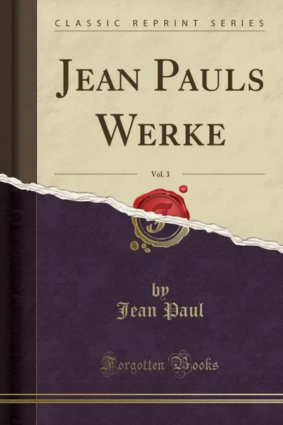 Обложка книги Jean Pauls Werke, Vol. 3 (Classic Reprint), Jean Paul