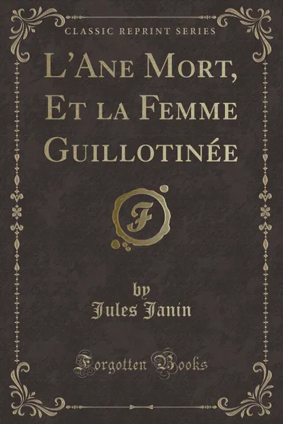 Обложка книги L.Ane Mort, Et la Femme Guillotinee (Classic Reprint), Jules Janin