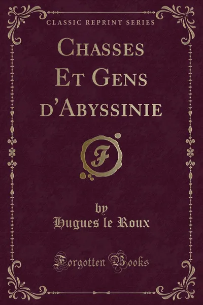 Обложка книги Chasses Et Gens d.Abyssinie (Classic Reprint), Hugues le Roux