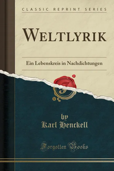 Обложка книги Weltlyrik. Ein Lebenskreis in Nachdichtungen (Classic Reprint), Karl Henckell