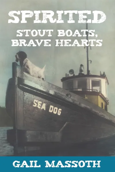 Обложка книги Spirited. Stout Boats Brave Hearts, Gail Massoth