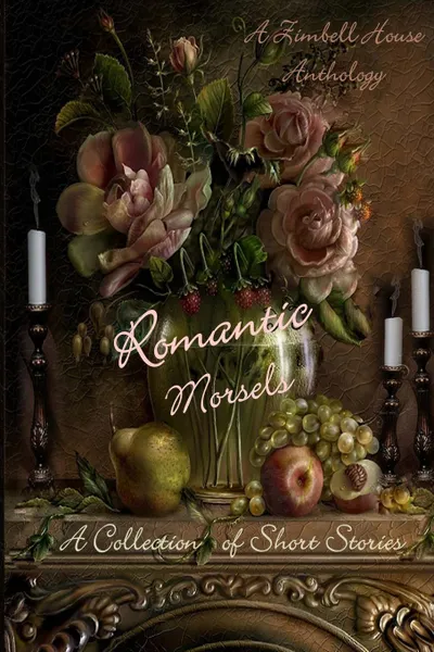 Обложка книги Romantic Morsels. A Collection of Short Stories: A Zimbell House Anthology, Zimbell  House Publishing