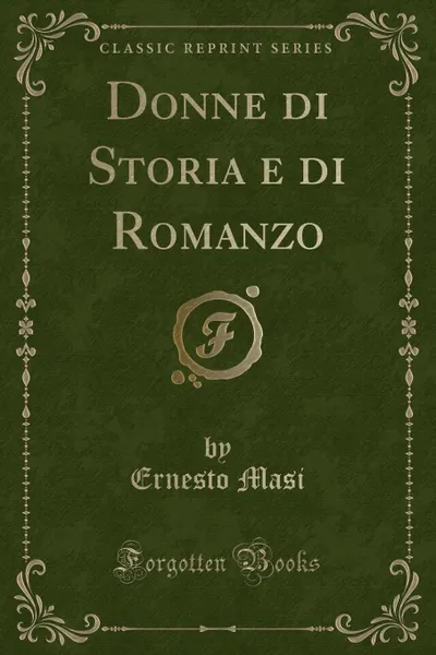 Обложка книги Donne di Storia e di Romanzo (Classic Reprint), Ernesto Masi