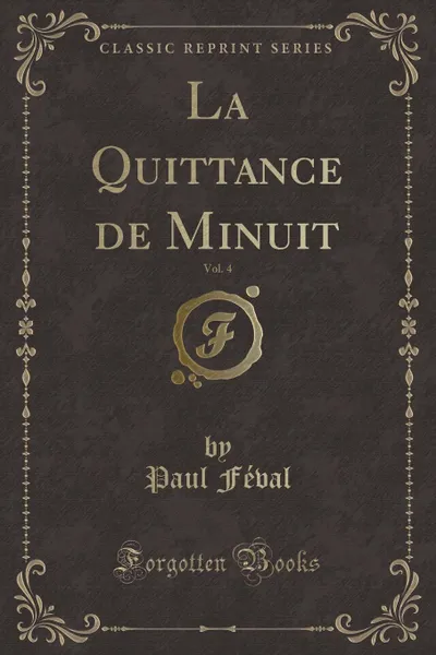 Обложка книги La Quittance de Minuit, Vol. 4 (Classic Reprint), Paul Féval