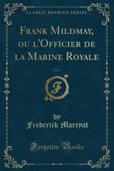 Обложка книги Frank Mildmay, ou l.Officier de la Marine Royale, Vol. 1 (Classic Reprint), Frederick Marryat