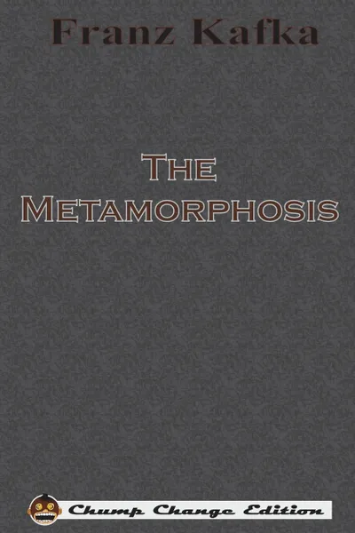 Обложка книги The Metamorphosis (Chump Change Edition), Franz Kafka