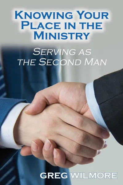 Обложка книги Knowing Your Place in the Ministry. Serving as the Second Man, Greg Wilmore