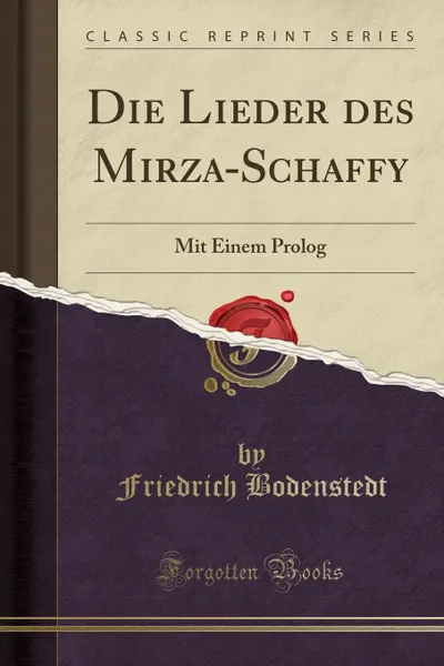 Обложка книги Die Lieder des Mirza-Schaffy. Mit Einem Prolog (Classic Reprint), Friedrich Bodenstedt