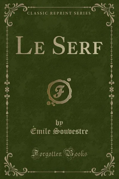 Обложка книги Le Serf (Classic Reprint), Émile Souvestre