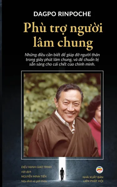 Обложка книги Phu tro nguoi lam chung. Nhung .ieu can biet .e giup .o nguoi than trong giay phut lam chung, va .e chuan bi san sang cho cai chet cua chinh minh, Dagpo Rinpoche, Diệu Hạnh Giao Trinh, Nguyễn Minh Tiến