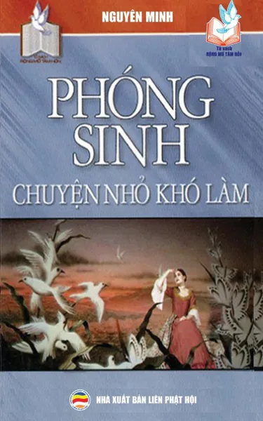 Обложка книги Phong sinh - Chuyen nho  kho lam. Nhung y nghia tich cuc cua viec thuc hanh phong sinh, Nguyên Minh