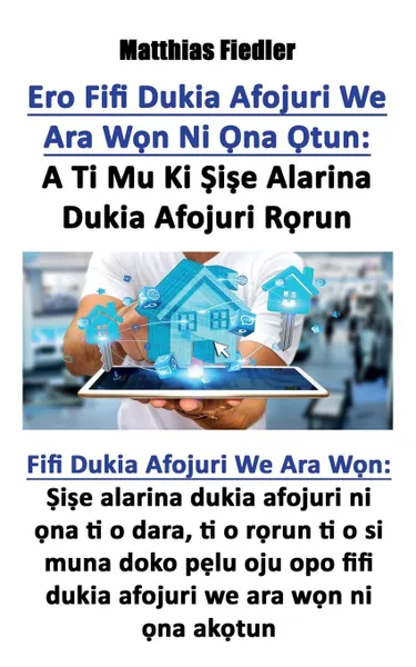 Обложка книги Ero Fifi Dukia Afojuri. A Ti Mu Ki Sise Alarina Dukia Afojuri Rorun: Fifi Dukia Afojuri We Ara Won: Sise alarina dukia afojuri ni ona ti o dara, ti o rorun ti o si muna doko pelu oju opo fifi du, Matthias Fiedler