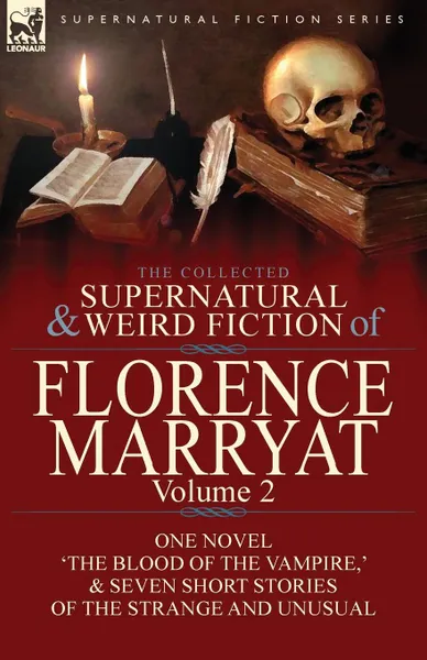 Обложка книги The Collected Supernatural and Weird Fiction of Florence Marryat. Volume 2-One Novel .The Blood of the Vampire,. . Seven Short Stories of the Strange and Unusual, Florence Marryat