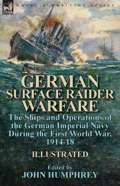 Обложка книги German Surface Raider Warfare. the Ships and Operations of the German Imperial Navy During the First World War, 1914-18, John Humphrey