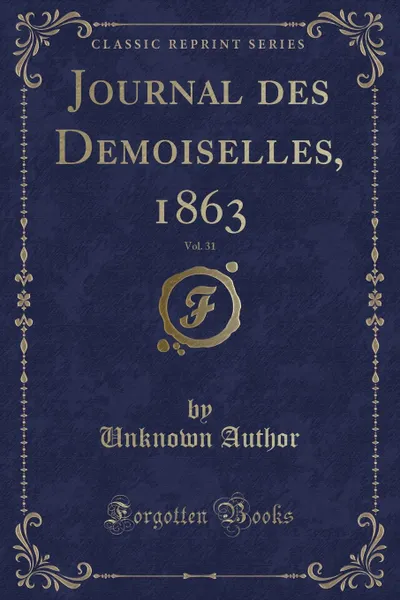 Обложка книги Journal des Demoiselles, 1863, Vol. 31 (Classic Reprint), Unknown Author
