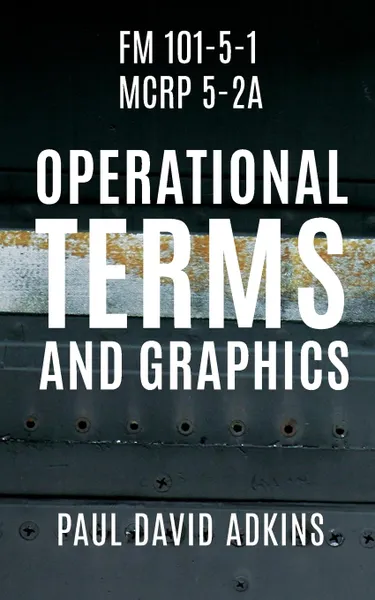 Обложка книги FM 101-5-1 MCRP 5-2A. Operational Terms and Graphics, Paul David Adkins