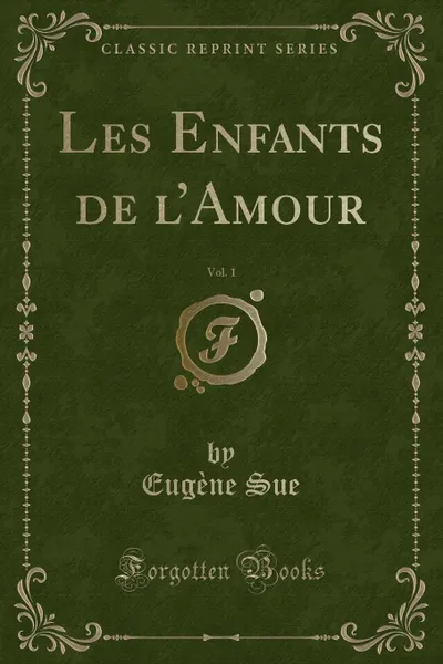 Обложка книги Les Enfants de l.Amour, Vol. 1 (Classic Reprint), Eugène Sue