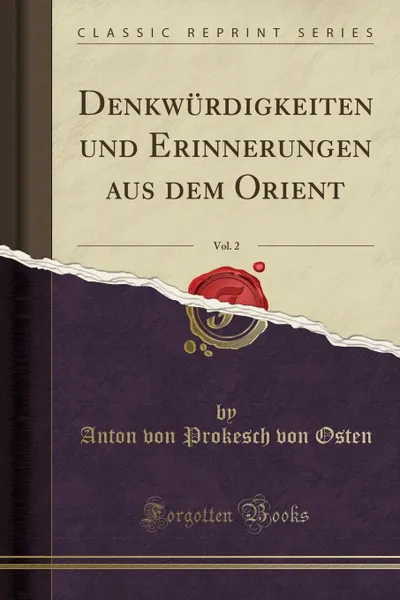 Обложка книги Denkwurdigkeiten und Erinnerungen aus dem Orient, Vol. 2 (Classic Reprint), Anton von Prokesch von Osten