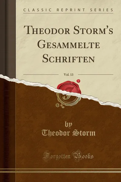 Обложка книги Theodor Storm.s Gesammelte Schriften, Vol. 13 (Classic Reprint), Theodor Storm