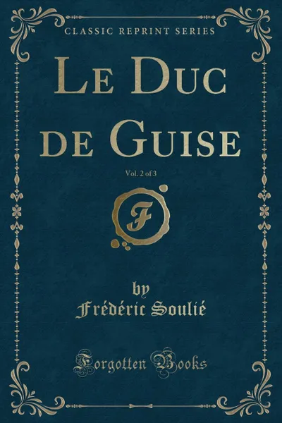 Обложка книги Le Duc de Guise, Vol. 2 of 3 (Classic Reprint), Frédéric Soulié