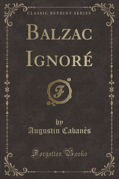 Обложка книги Balzac Ignore (Classic Reprint), Augustin Cabanès