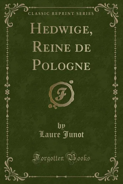 Обложка книги Hedwige, Reine de Pologne (Classic Reprint), Laure Junot