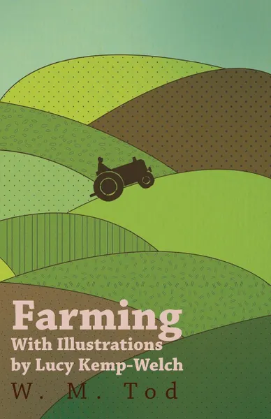 Обложка книги Farming with Illustrations by Lucy Kemp-Welch, W. M. Tod, Lucy Kemp-Welch