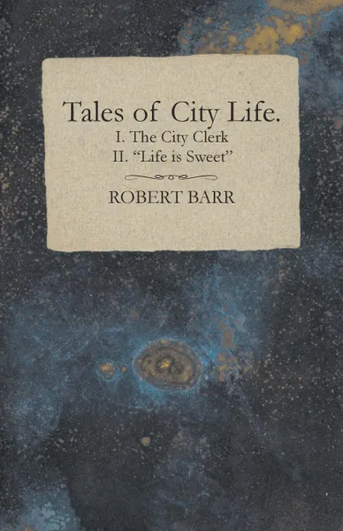 Обложка книги Tales of City Life. I. The City Clerk II. 
