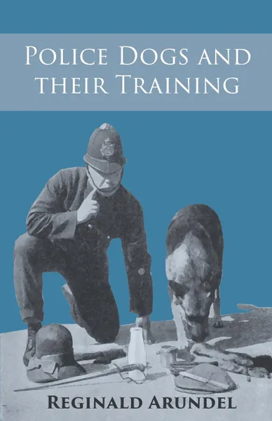 Обложка книги Police Dogs and their Training, Reginald Arundel