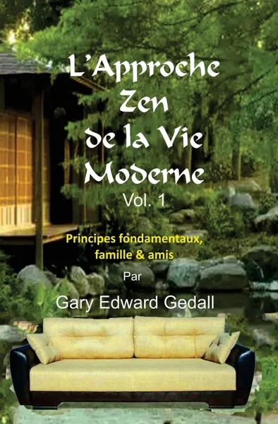 Обложка книги L.approche zen de la vie moderne Vol 1. Principes fondamentaux,  famille . amis, Gary Edward Gedall