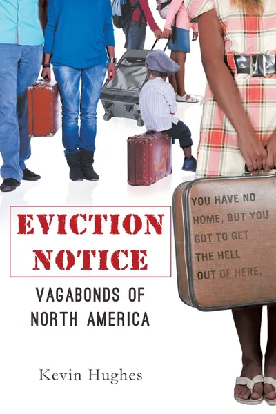 Обложка книги Eviction Notice. Vagabonds of North America, Kevin Hughes