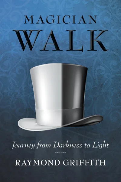 Обложка книги Magician Walk. Journey from Darkness to Light, Raymond Griffith