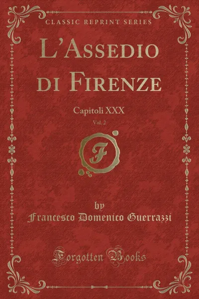 Обложка книги L.Assedio di Firenze, Vol. 2. Capitoli XXX (Classic Reprint), Francesco Domenico Guerrazzi