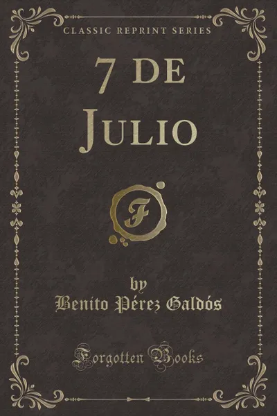 Обложка книги 7 de Julio (Classic Reprint), Benito Pérez Galdós