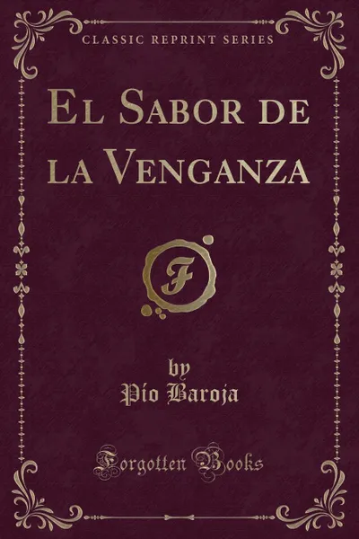 Обложка книги El Sabor de la Venganza (Classic Reprint), Pío Baroja