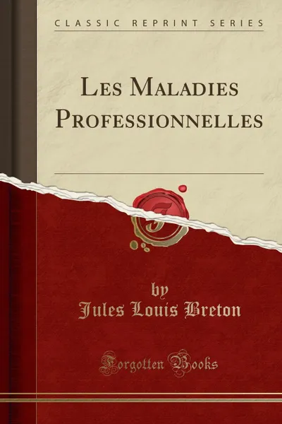 Обложка книги Les Maladies Professionnelles (Classic Reprint), Jules Louis Breton