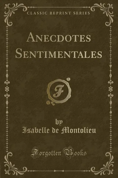 Обложка книги Anecdotes Sentimentales (Classic Reprint), Isabelle de Montolieu