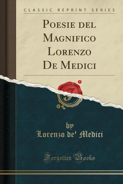 Обложка книги Poesie del Magnifico Lorenzo De Medici (Classic Reprint), Lorenzo de' Medici