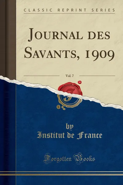 Обложка книги Journal des Savants, 1909, Vol. 7 (Classic Reprint), Institut de France