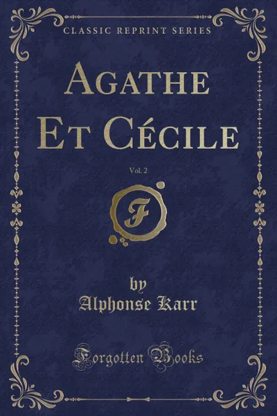 Обложка книги Agathe Et Cecile, Vol. 2 (Classic Reprint), Alphonse Karr