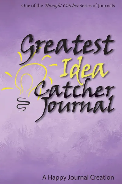 Обложка книги Greatest Idea Catcher Journal. One of the Thought Catcher Series of Journals, L M Adams