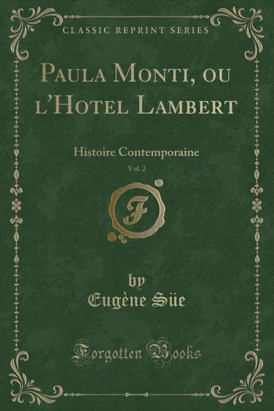 Обложка книги Paula Monti, ou l.Hotel Lambert, Vol. 2. Histoire Contemporaine (Classic Reprint), Eugène Süe