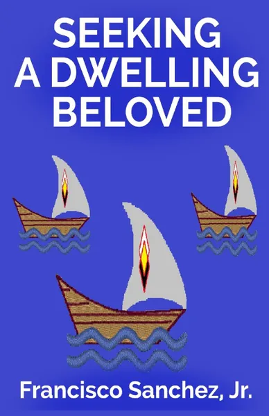 Обложка книги Seeking a Dwelling Beloved, Jr. Francisco Sanchez
