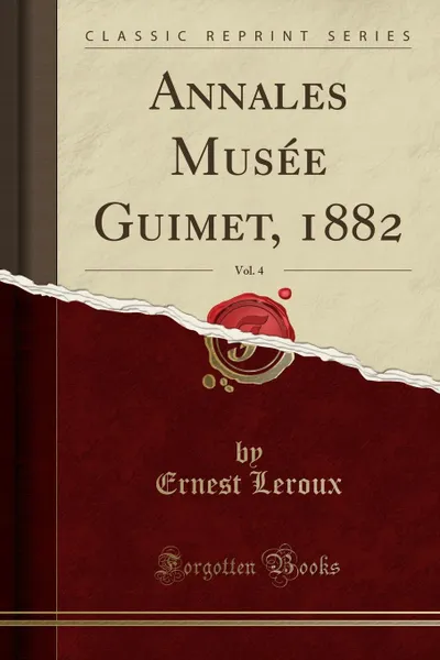 Обложка книги Annales Musee Guimet, 1882, Vol. 4 (Classic Reprint), Ernest Leroux